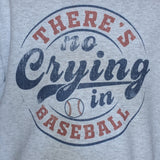 THERE'S NO CRYING IN BASEBALL SWEATSHIRT