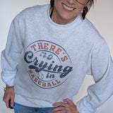 THERE'S NO CRYING IN BASEBALL SWEATSHIRT